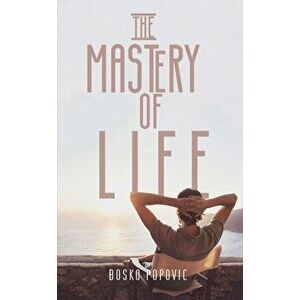 The Mastery of Life, Hardcover - Bosko Popovic imagine