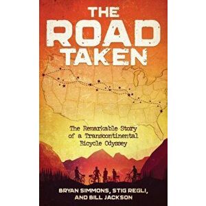The Road Taken: The Remarkable Story of a Transcontinental Bicycle Odyssey, Paperback - Bryan Simmons imagine