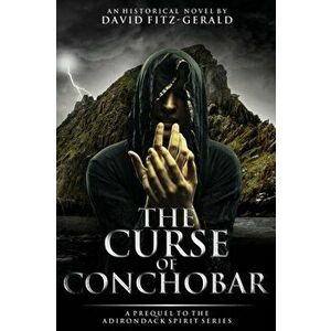 The Curse of Conchobar―A Prequel to the Adirondack Spirit Series, Paperback - David Fitz-Gerald imagine
