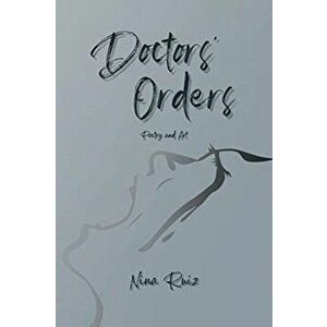 Doctors' Orders: Poetry and Art, Paperback - Nina Ruiz imagine