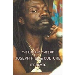 The Life And Times Of Joseph Hill and Culture, Paperback - Eric Doumerc imagine