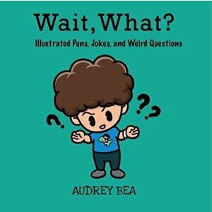 Wait, What?, Paperback - Audrey Bea imagine