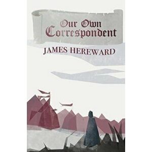 Our Own Correspondent, Paperback - James Hereward imagine