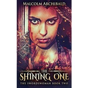 The Shining One, Paperback - Malcolm Archibald imagine