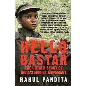 Hello Bastar, Paperback - Rahul Pandita imagine