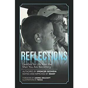 Reflections: Lessons for Life from the Man You Are Becoming, Paperback - Spencer Geswein imagine