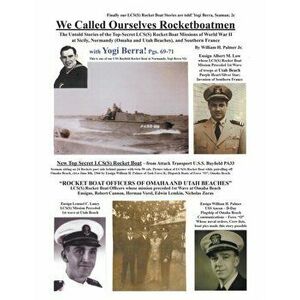 We Called Ourselves Rocketboatmen: The Untold Stories of the Top-Secret LSC(S) Rocket Boat Missions of World War II at Sicily, Normandy (Omaha and Uta imagine