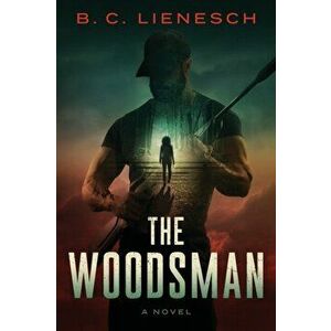 The Woodsman, Paperback - B. C. Lienesch imagine