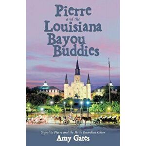 Pierre and the Louisiana Bayou Buddies, Paperback - Amy Gates imagine