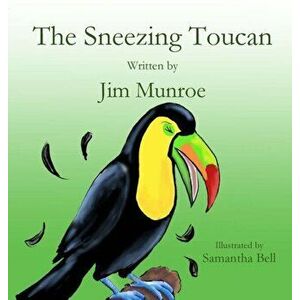 The Sneezing Toucan, Hardcover - Jim Munroe imagine