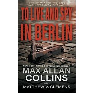To Live and Spy In Berlin, Paperback - Max Allan Collins imagine