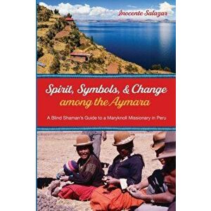 Spirit, Symbols, and Change among the Aymara, Paperback - Inocente Salazar imagine