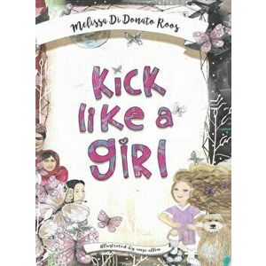 Kick Like a Girl, Hardcover - Melissa Di Donato Roos imagine