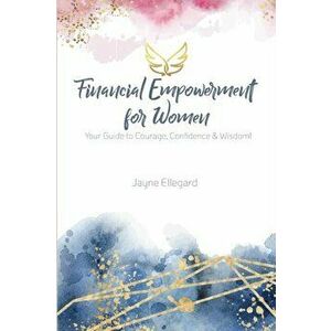Financial Empowerment for Women, Paperback - Jayne Ellegard imagine