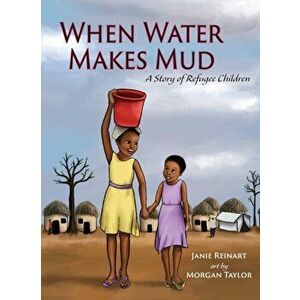 When Water Makes Mud: A Story of Refugee Children, Hardcover - Janie Reinart imagine
