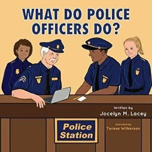 What Do Police Officers Do?, Paperback - Jocelyn M. Lacey imagine