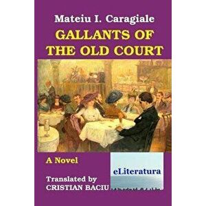 Gallants of the Old Court, Paperback - Cristian Baciu imagine