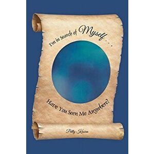 I'm in Search of Myself...Have You Seen Me Anywhere?, Paperback - Patty Kasian imagine