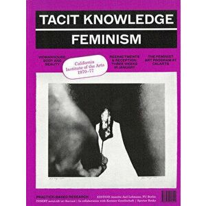 Tacit Knowledge: Post Studio/Feminism: Calarts 1970-1977, Paperback - Annette Jael Lehmann imagine
