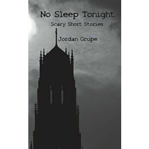 No Sleep Tonight: Scary Short Stories, Paperback - Jordan Grupe imagine