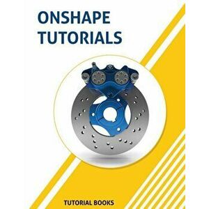 Onshape Tutorials: Part Modeling, Assemblies, and Drawings, Paperback - Tutorial Books imagine