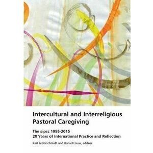 Intercultural and Interreligious Pastoral Caregiving, Paperback - Karl H. Federschmidt imagine