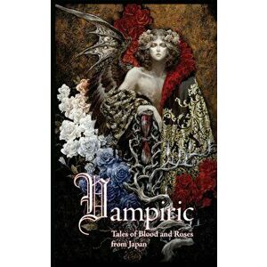 Vampiric: Tales of Blood and Roses from Japan, Paperback - Edward Lipsett imagine
