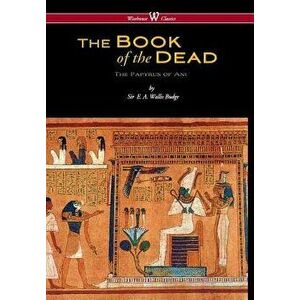 Egyptian Book of the Dead: The Papyrus of Ani in the British Museum (Wisehouse Classics Edition), Hardcover - E. a. Wallis Budge imagine