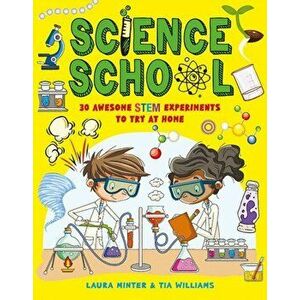 Science School: 30 Awesome Stem Science Experiments to Try at Home, Paperback - Laura Minter imagine