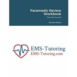 Paramedic Review Workbook: Pass the Exam!!, Paperback - Richard Wheat imagine