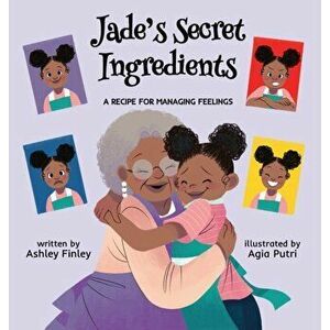Jade's Secret Ingredients: A Recipe for Managing Feelings, Hardcover - Ashley Finley imagine