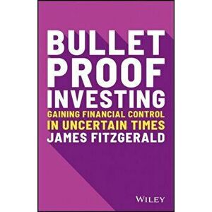 Bulletproof Investing: Gaining Financial Control in Uncertain Times, Paperback - James Fitzgerald imagine
