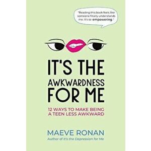 It's the Awkwardness for Me: 12 Ways to Make Being a Teen Less Awkward, Paperback - Maeve Ronan imagine