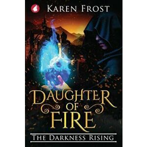 Daughter of Fire: The Darkness Rising, Paperback - Karen Frost imagine