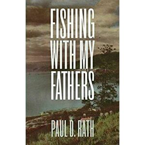 Fishing with My Fathers, Paperback - Paul D. Rath imagine