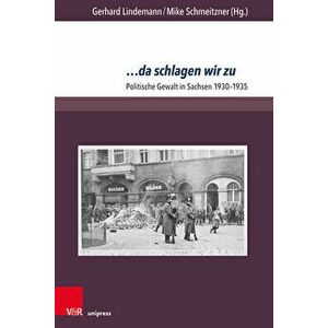 ... Da Schlagen Wir Zu: Politische Gewalt in Sachsen 1930-1935, Paperback - Willy Buschak imagine