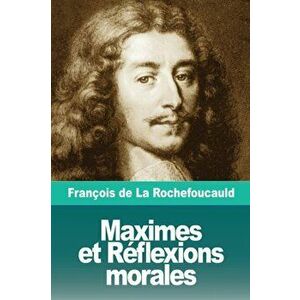 Maximes et Rflexions morales, Paperback - Francois de la Rochefoucauld imagine