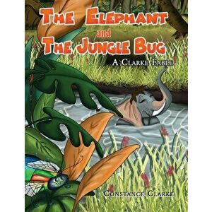 The Elephant and the Jungle Bug, Hardcover - Constance Clarke imagine