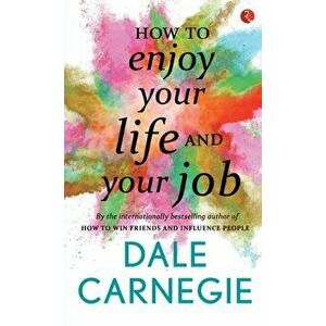 How to Enjoy Your Life and Your Job, Paperback - Dale Carnegie imagine