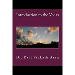Introduction to the Vedas, Paperback - Ravi Prakash Arya imagine