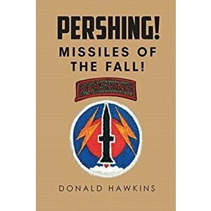 Pershing!: Missiles of the Fall!, Paperback - Donald Hawkins imagine