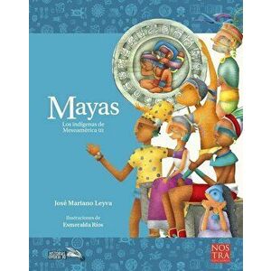 Mayas: Los Indgenas de Mesoamrica III, Paperback - Jose Mariano Leyva imagine