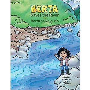 Berta Saves the River/Berta salva el río, Paperback - Suzanne Llewellyn imagine
