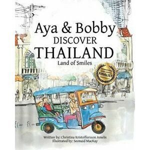 Aya & Bobby Discover Thailand: -Land of Smiles-, Paperback - Seonaid MacKay imagine