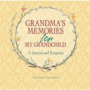 Grandma's Memories for My Grandchild: A Journal and Keepsake, Hardcover - Francesca Rossi imagine