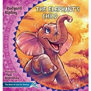 The Elephant's Child. How the Camel Got His Hump.: The Best of Just So Stories, Paperback - Rudyard Kipling imagine
