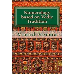 Numerology based on Vedic Tradition: Learning to make a Karmic Horoscope and benefit from it to do the appropriate Present Karma for inner Peace and H imagine