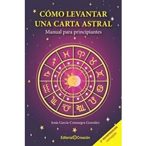 Cmo levantar una carta astral. Manual para principiantes, Paperback - Jesus Garcia Consuegra Gonzalez imagine