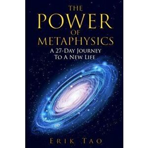 The Power Of Metaphysics: A 27-Day Journey To A New Life, Paperback - Erik Tao imagine