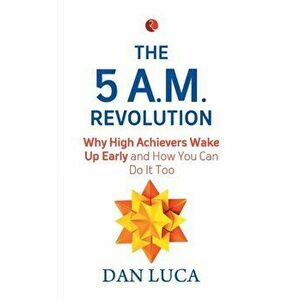 The 5 Am Revolution, Paperback - Dan Luca imagine
